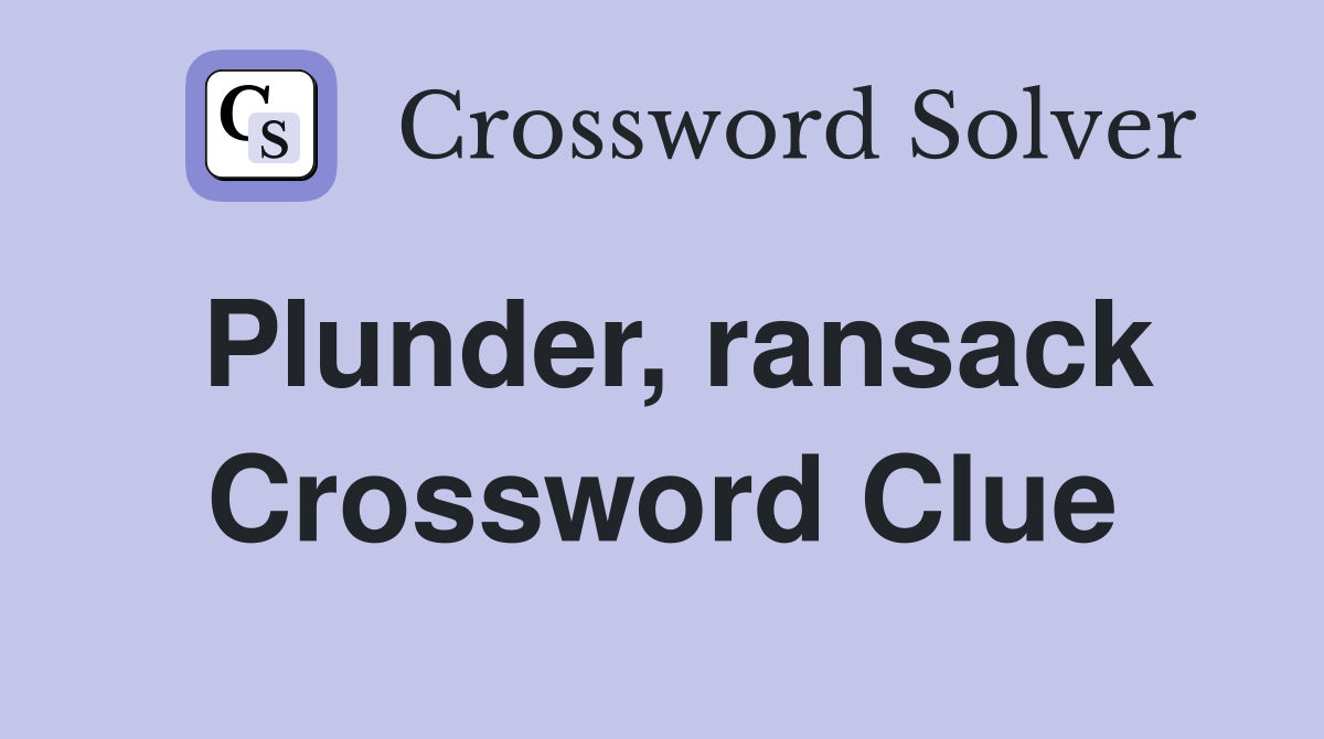 Plunder ransack crossword clue answers crossword solver